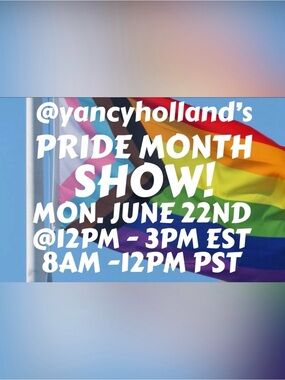 @yancyholland’s PRIDE MONTH SHARE SHOW! MON 6/22 @12pm - 3pm(ish) EST